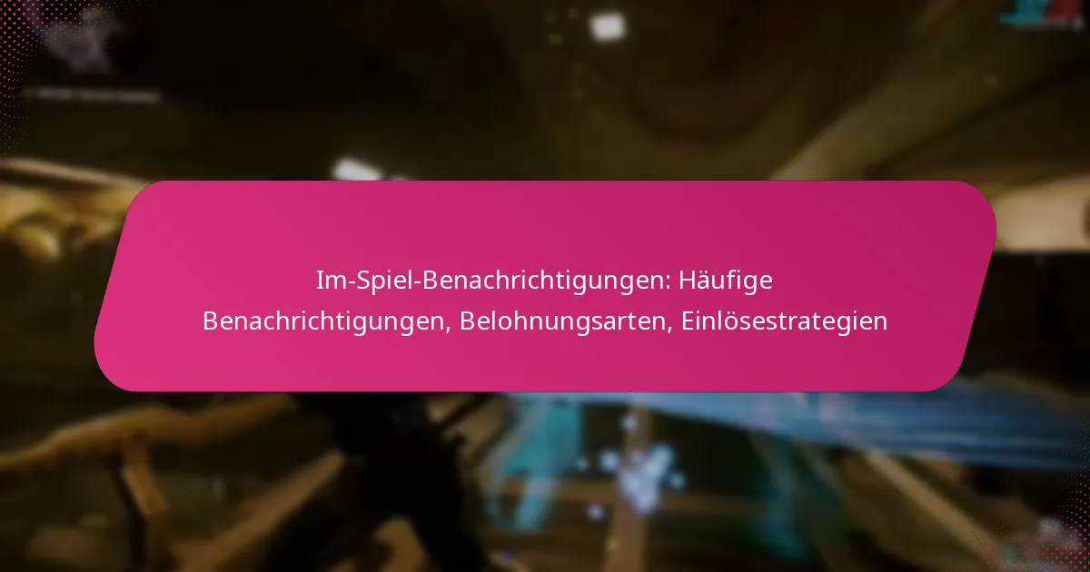 Im-Spiel-Benachrichtigungen: Häufige Benachrichtigungen, Belohnungsarten, Einlösestrategien