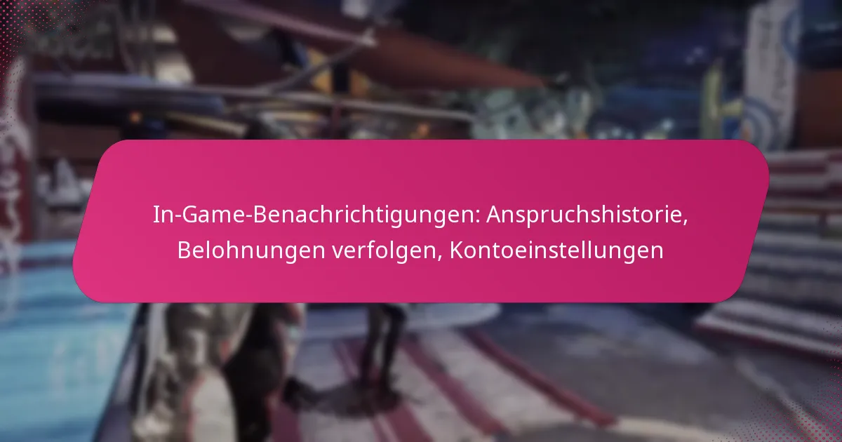 In-Game-Benachrichtigungen: Anspruchshistorie, Belohnungen verfolgen, Kontoeinstellungen
