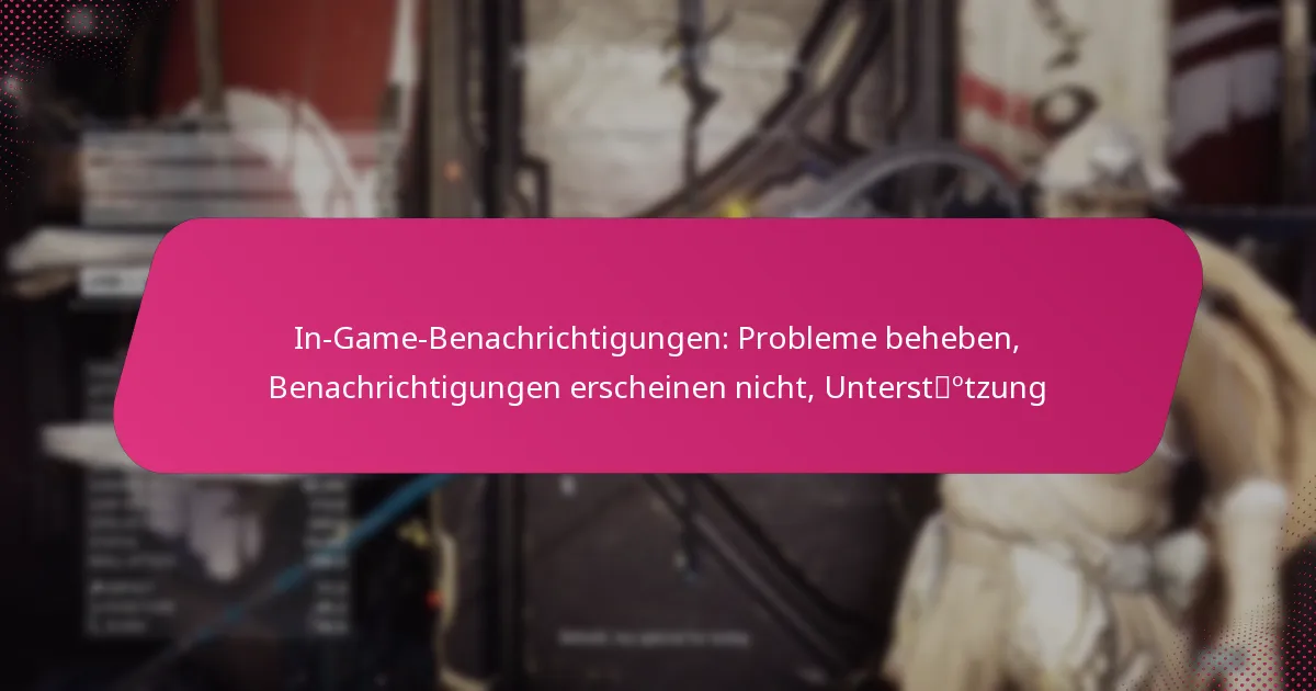 In-Game-Benachrichtigungen: Probleme beheben, Benachrichtigungen erscheinen nicht, Unterstützung