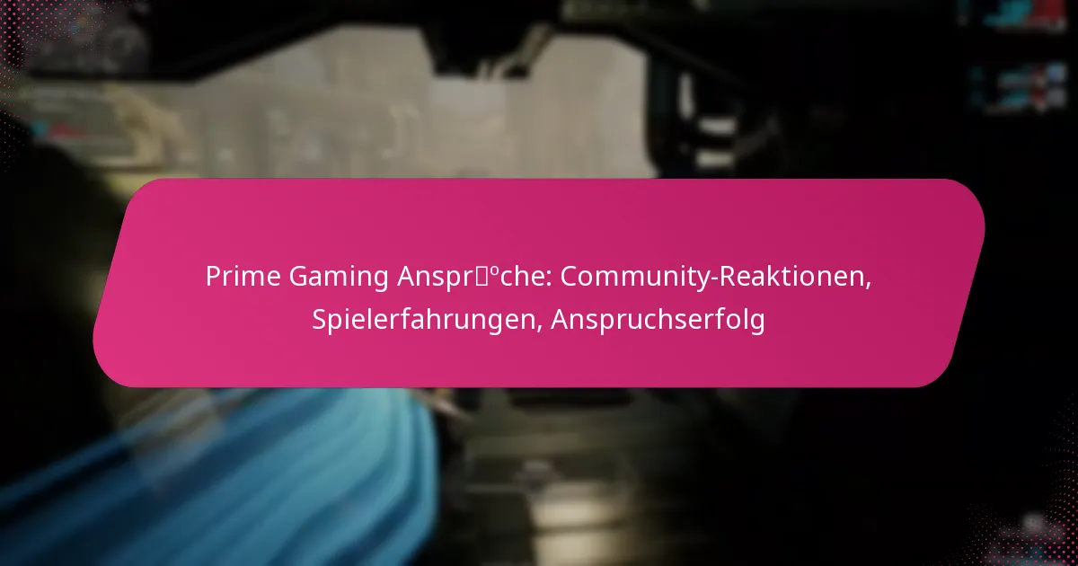 Prime Gaming Ansprüche: Community-Reaktionen, Spielerfahrungen, Anspruchserfolg