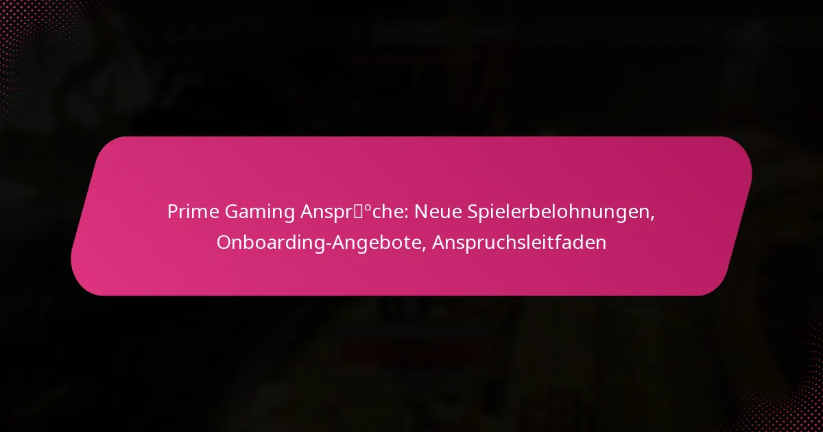 Prime Gaming Ansprüche: Neue Spielerbelohnungen, Onboarding-Angebote, Anspruchsleitfaden