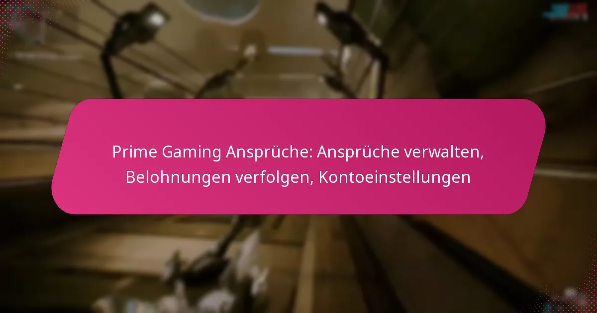 Prime Gaming Ansprüche: Ansprüche verwalten, Belohnungen verfolgen, Kontoeinstellungen