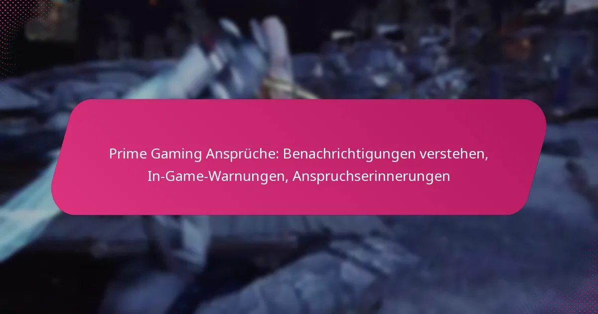 Prime Gaming Ansprüche: Benachrichtigungen verstehen, In-Game-Warnungen, Anspruchserinnerungen