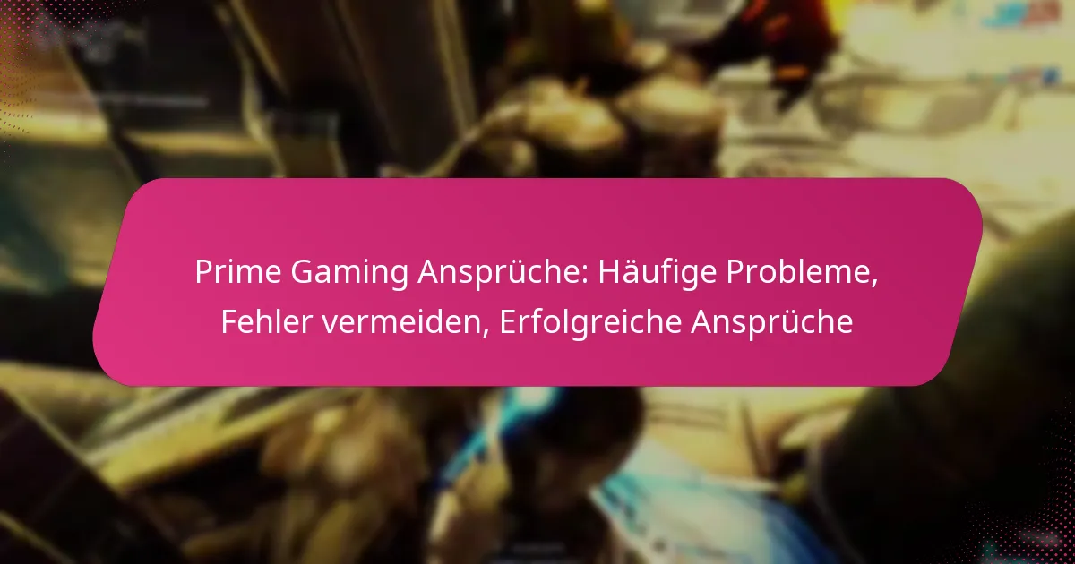 Prime Gaming Ansprüche: Häufige Probleme, Fehler vermeiden, Erfolgreiche Ansprüche
