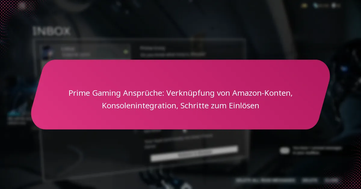 Prime Gaming Ansprüche: Verknüpfung von Amazon-Konten, Konsolenintegration, Schritte zum Einlösen
