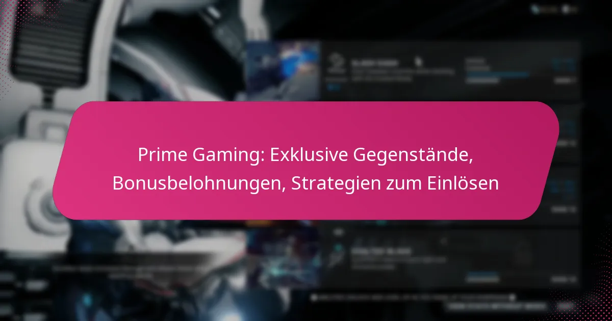 Prime Gaming: Exklusive Gegenstände, Bonusbelohnungen, Strategien zum Einlösen