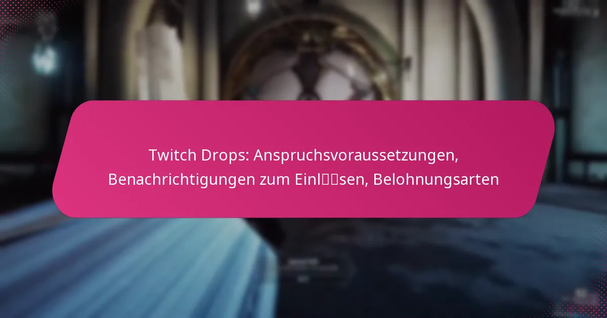Twitch Drops: Anspruchsvoraussetzungen, Benachrichtigungen zum Einlösen, Belohnungsarten