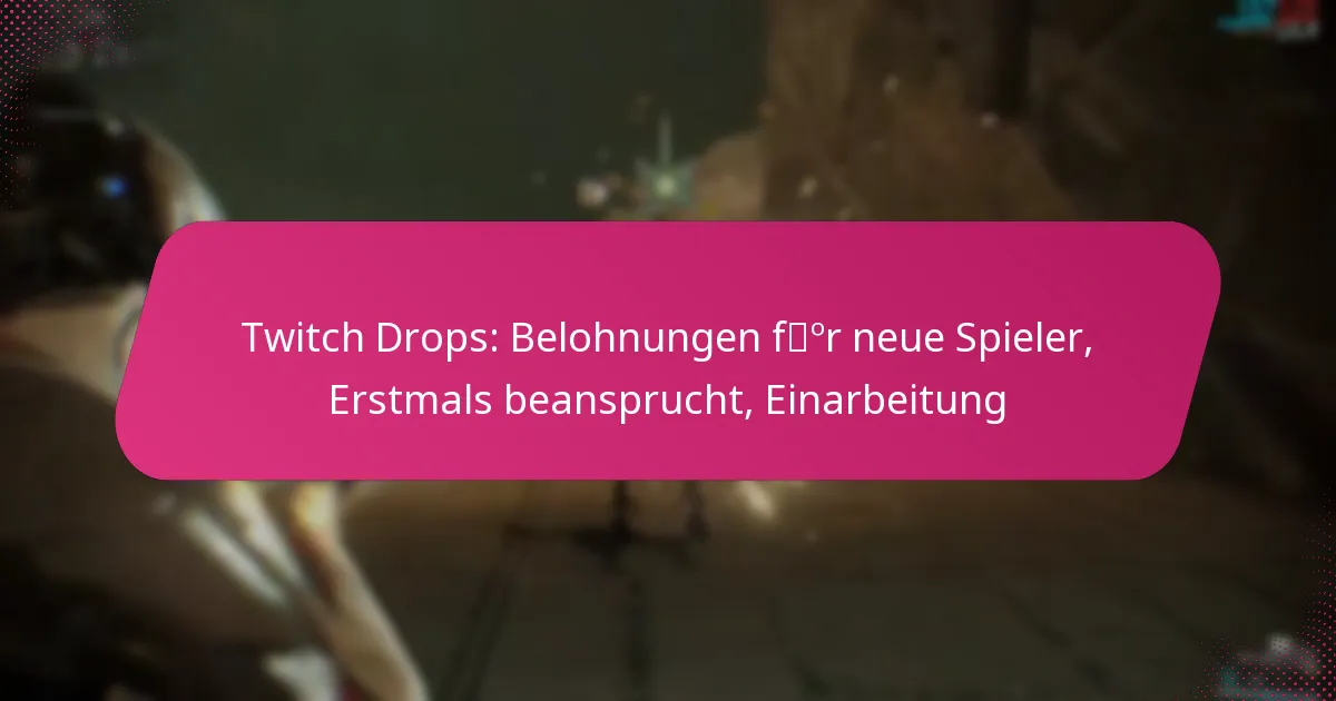 Twitch Drops: Belohnungen für neue Spieler, Erstmals beansprucht, Einarbeitung