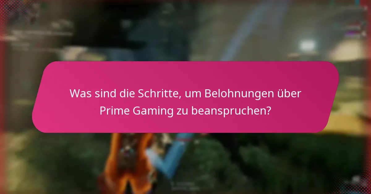 Was sind die Schritte, um Belohnungen über Prime Gaming zu beanspruchen?
