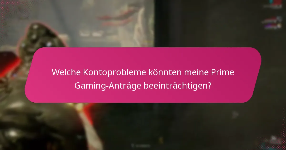 Welche Kontoprobleme könnten meine Prime Gaming-Anträge beeinträchtigen?