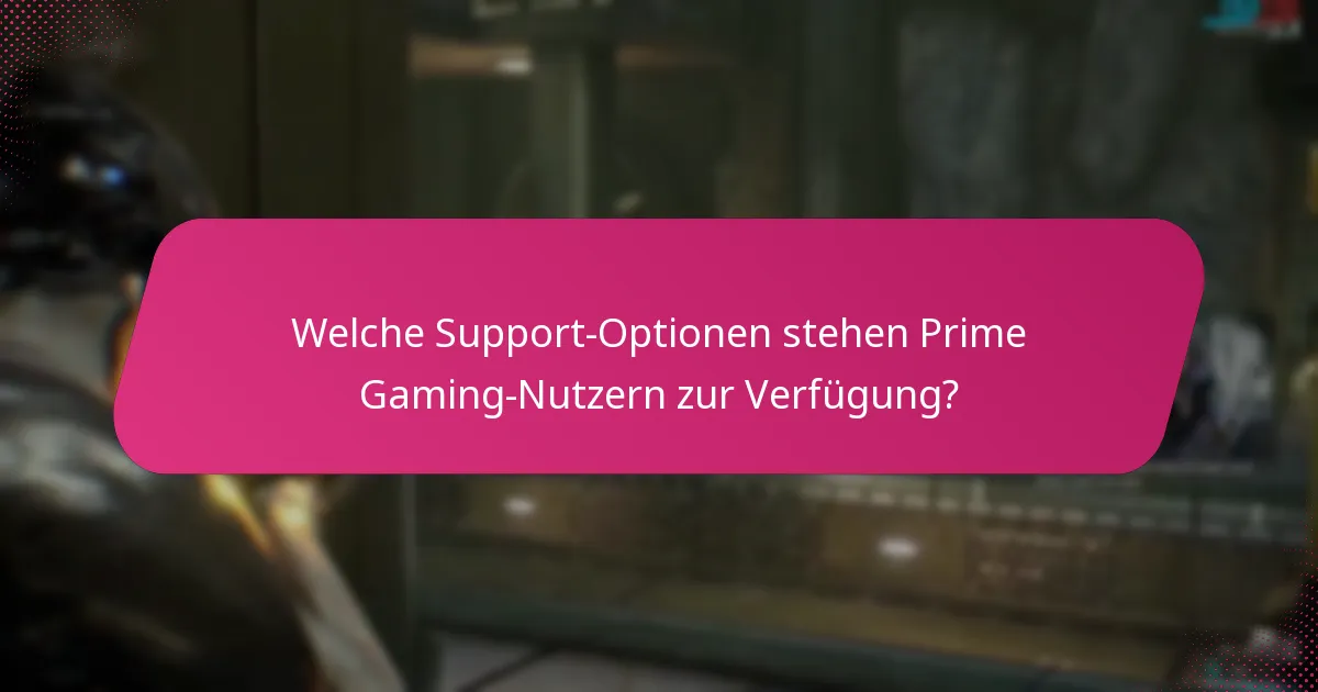 Welche Support-Optionen stehen Prime Gaming-Nutzern zur Verfügung?