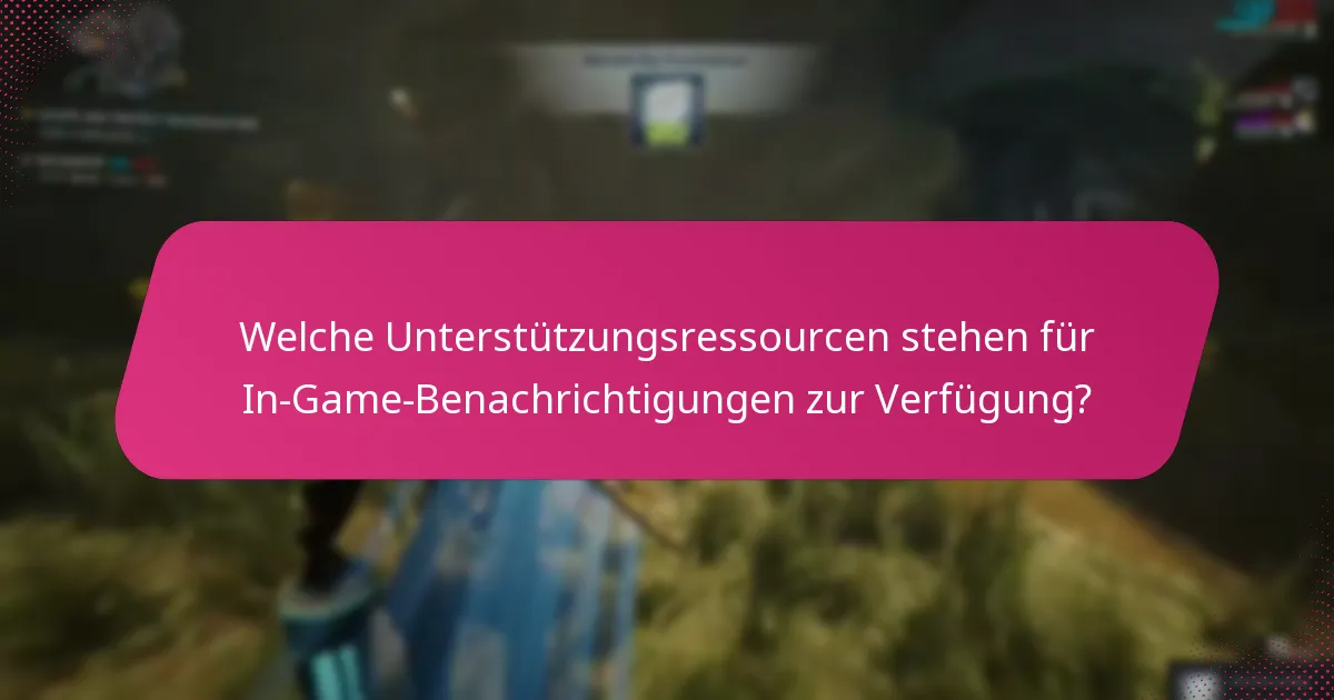 Welche Unterstützungsressourcen stehen für In-Game-Benachrichtigungen zur Verfügung?