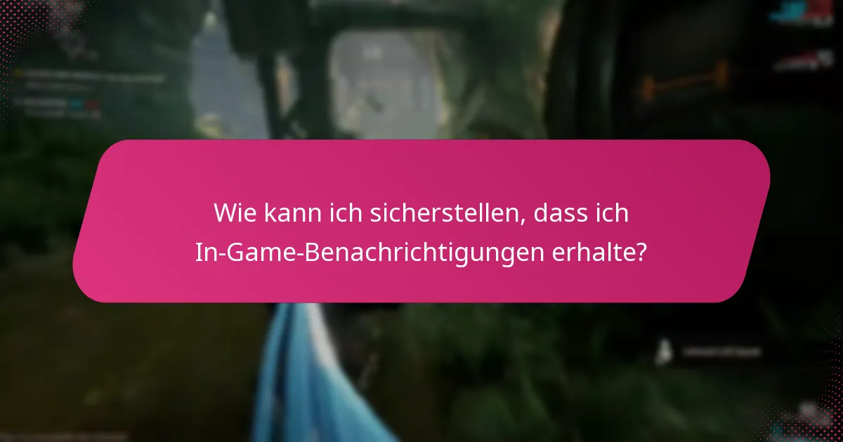 Wie kann ich sicherstellen, dass ich In-Game-Benachrichtigungen erhalte?