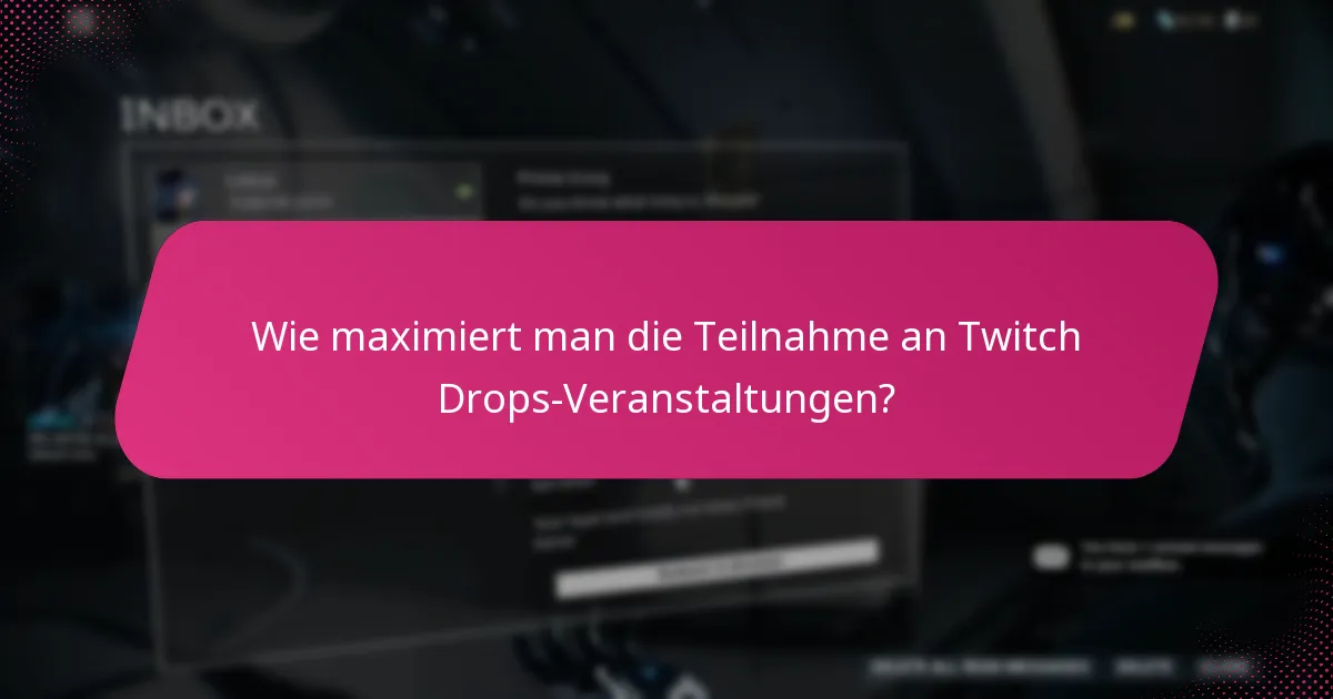 Wie maximiert man die Teilnahme an Twitch Drops-Veranstaltungen?