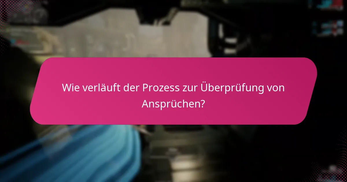 Wie verläuft der Prozess zur Überprüfung von Ansprüchen?